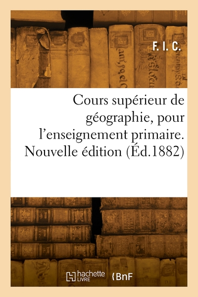 Cours supérieur de géographie pour l'enseignement primaire. Nouvelle édition