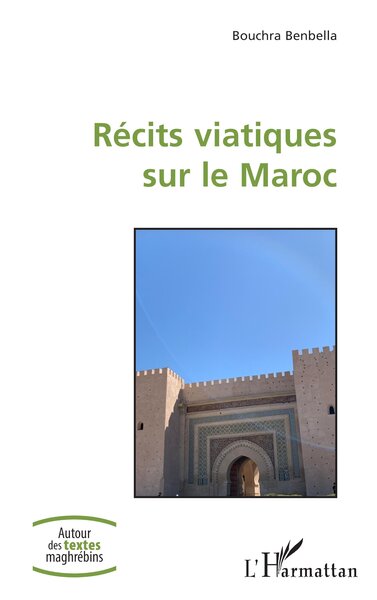 Récits viatiques sur le Maroc - Bouchra Benbella