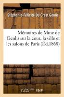 Mémoires sur la cour, la ville et les salons de Paris - Madame de Genlis