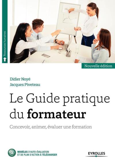 Le Guide Pratique Du Formateur, Concevoir, Animer, Évaluer Une Formation