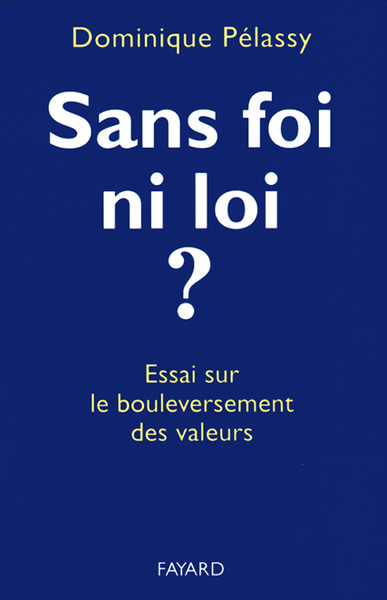 Sans foi ni loi ? - Dominique Pélassy