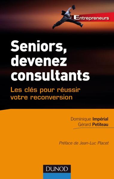 Seniors, Devenez Consultants - Les Clés Pour Réussir Votre Reconversion, Les Clés Pour Réussir Votre Reconversion