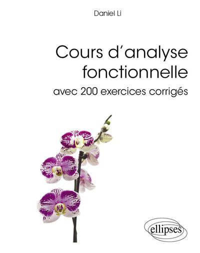 Cours d’analyse fonctionnelle avec 200 exercices corrigés - Daniel Li