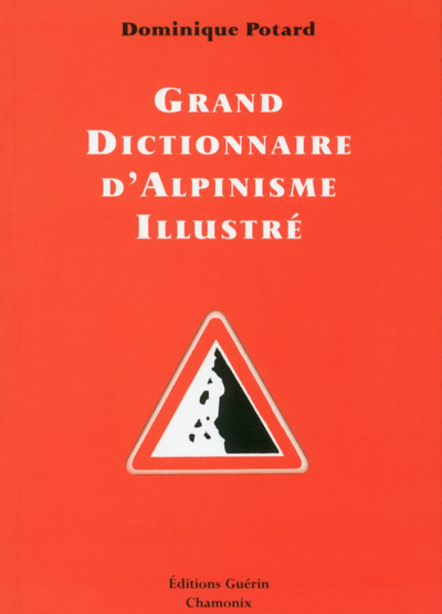 Grand Dictionnaire d'alpinisme illustré - Dominique Potard