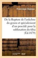 De la Rupture de l'ankylose du genou et spécialement d'un procédé pour la subluxation du tibia - Francisque Chaboux