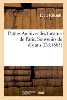 Petites Archives des théâtres de Paris. Souvenirs de dix ans (Éd.1865)