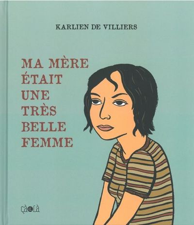 Ma Mère Était Une Très Belle Femme - Tome 1 - Ma Mère Était Une Très Belle Femme, Edition Augmentee - Karlien De Villiers