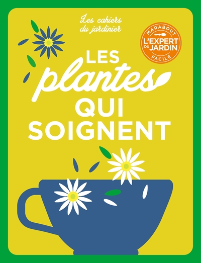 Les cahiers du jardinier - Cultiver des plantes qui soignent