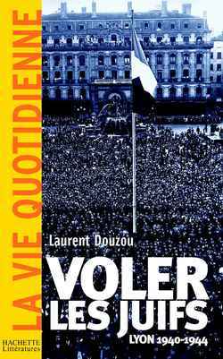 Voler les juifs, Lyon, 1940 - 1944