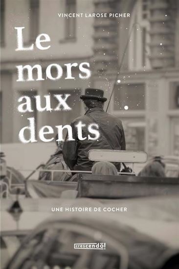 Le Mors Aux Dents. Une Histoire De Cocher