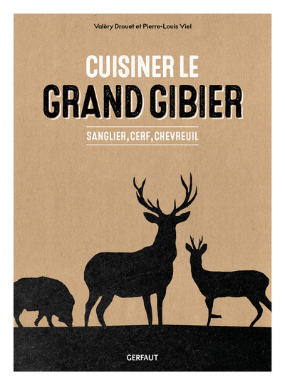 Cuisiner Le Grand Gibier, Sanglier, Cerf, Chevreuil