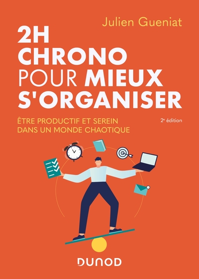 2h chrono pour mieux s'organiser - 2e éd. - Etre productif et serein dans un monde  chaotique - Julien Gueniat