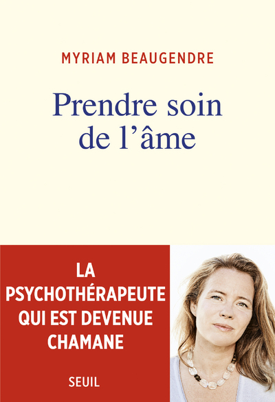 Prendre Soin De L'Âme, La Psychothérapeute Qui Est Devenue Chamane - Myriam Beaugendre