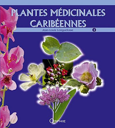 Plantes médicinales caribéennes - Volume 3