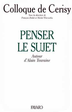 Penser Le Sujet, Autour D'Alain Touraine, Colloque De Cerisy - François Dubet, Michel Wieviorka