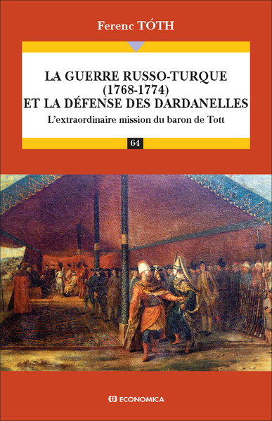 La guerre russo-turque (1768-1774) et la défense des Dardanelles - Ferenc Tóth