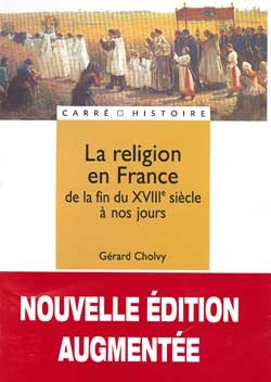 La Religion En France - De La Fin Du Xviiie Siècle À Nos Jours, De La Fin Du Xviiie Siècle À Nos Jours