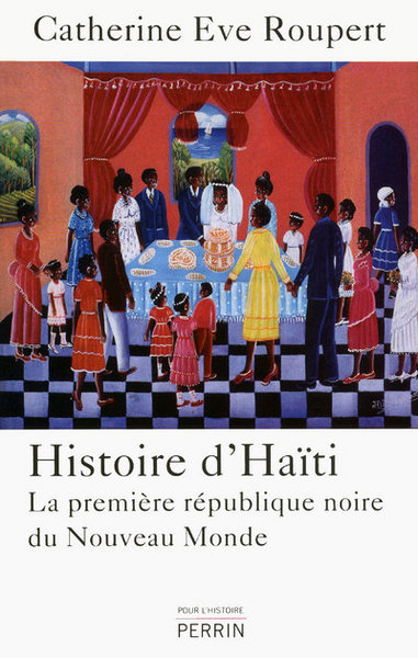 Histoire d'Haïti la première république noire du Nouveau monde - Catherine Ève Roupert