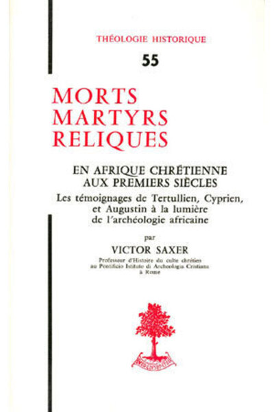 TH n°55 - Morts martyrs reliques - En Afrique chrétienne aux premiers siècles - Victor Saxer