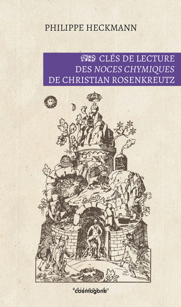 Clés de lecture des Noces Chymiques  de Christian Rosenkreutz - Philippe Heckmann