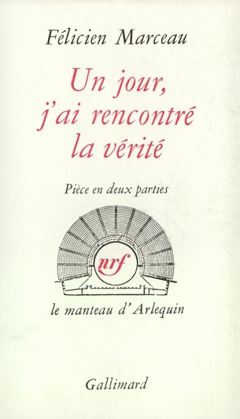 Un jour, j'ai rencontré la vérité - Félicien Marceau