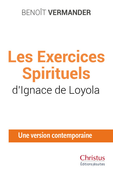 Les Exercices Spirituels D’Ignace De Loyola, Une Version Contemporaine