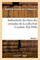 Authenticité des titres des croisades de la collection Courtois Volume 1