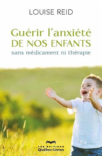 Guérir L'Anxiété De Nos Enfants (4e Édition)