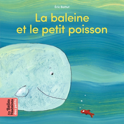 La baleine et le petit poisson - Eric Battut