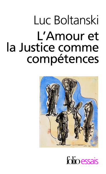 L'Amour Et La Justice Comme Compétences, Trois Essais De Sociologie De L'Action