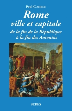 Rome ville et capitale - De la fin de la République à la fin des Antonins