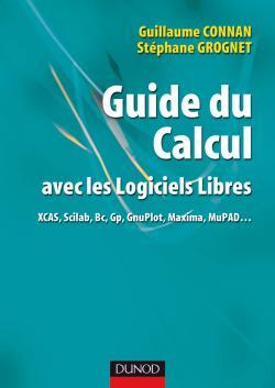 Guide du calcul avec les logiciels libres - XCAS, Scilab, Bc, Gp, GnuPlot,  Maxima, MuPAD...