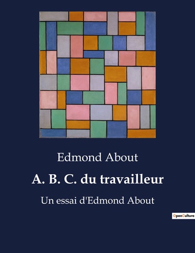 A. B. C. Du Travailleur, Un Essai D'Edmond About