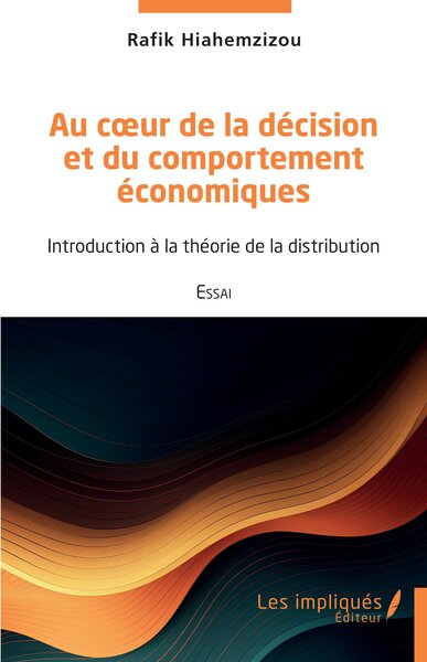 Au cœur de la décision et du comportement économiques