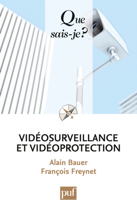 Vidéosurveillance Et Vidéoprotection, « Que Sais-Je ? » N° 3813 - Alain Bauer, François Freynet