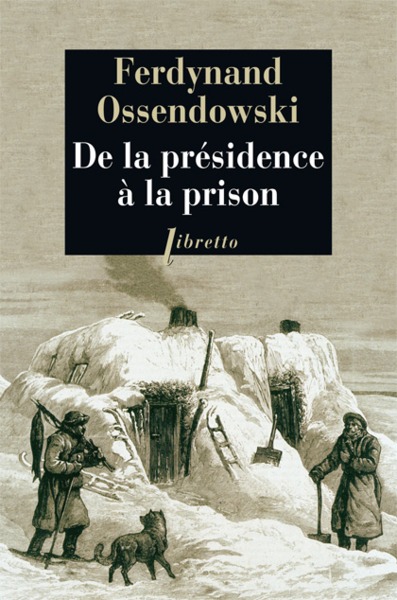 De la présidence à la prison - Ferdynand Antoni Ossendowski