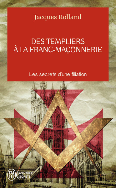 Des templiers à la franc-maçonnerie - Jacques Rolland