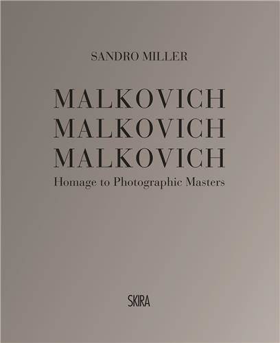 Sandro Miller Malkovich Malkovich Malkovich: Homage to Photographic Masters /anglais