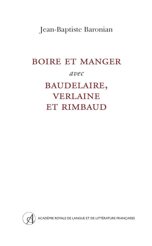 Boire Et Manger Avec Baudelaire, Verlaine Et Rimbaud