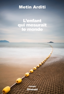 L'enfant qui mesurait le monde - Metin Arditi