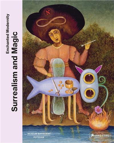 Surrealism and Magic Enchanted Modernity /anglais