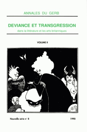 Annales du GERB N° 8/1990 : Déviance et transgression dans la littérature et les arts britanniques. Volume 2