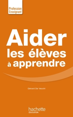 Aider les élèves à apprendre - Gérard de Vecchi