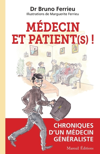 MEDECIN ET PATIENT (S) ! - Chroniques d'un médecin généraliste - Bruno Ferrieu