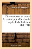 Dissertation sur les causes du ressort :  prix à l'Académie royale des belles lettres