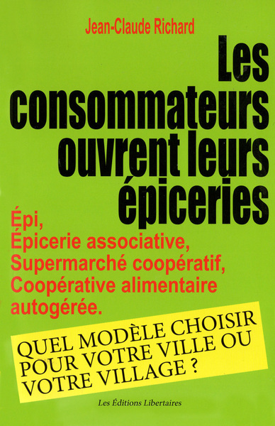 Les Consommateurs Ouvrent Leur Épicerie, Épi, Épicerie Assossiative, Supermarché Coopératif, Coopérative Alimentaire Autogéré. Quel Modèle Choisir Pour Votre Ville Ou Votre Village.