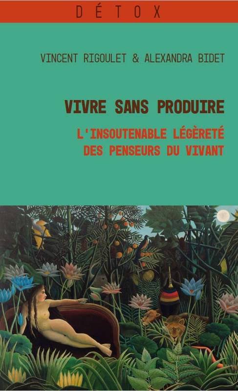 Vivre Sans Produire, L’Insoutenable Légèreté Des Penseurs Du Vivant