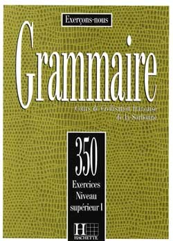 Grammaire - Les 350 Exercices + Livre de l'élève (Supérieur 1) -  Collectif