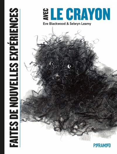 Faites de nouvelles expériences avec le crayon - Eve BLACKWOOD, Selwyn LEAMY