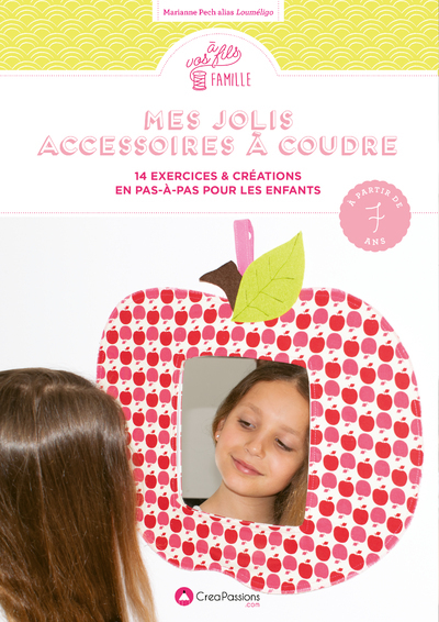 Mes jolis accessoires à coudre : 14 exercices & créations en pas-à-pas pour les enfants